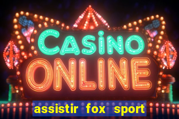 assistir fox sport futebol tv